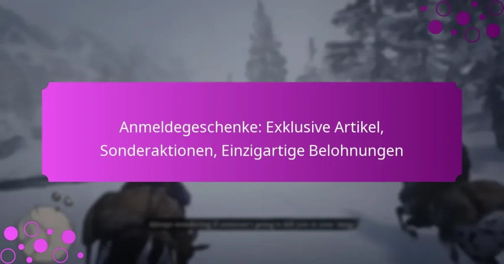 featured-image-anmeldegeschenke-eklusive-artikel-sonderaktionen-einzigartige-belohnungen