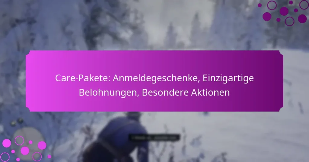 featured-image-care-pakete-anmeldegeschenke-einzigartige-belohnungen-besondere-aktionen