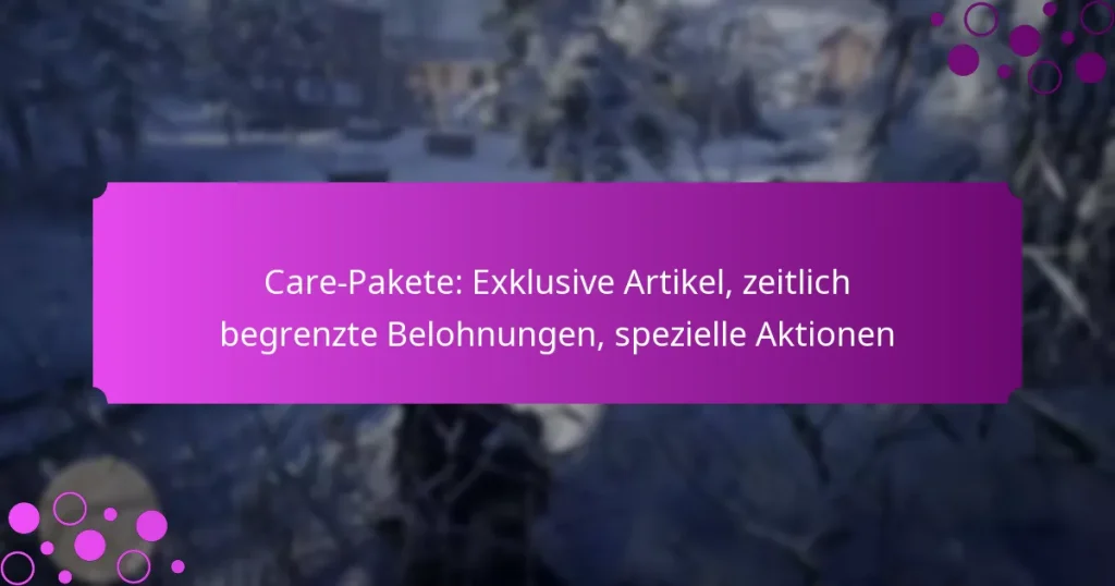 featured-image-care-pakete-eklusive-artikel-zeitlich-begrenzte-belohnungen-spezielle-aktionen