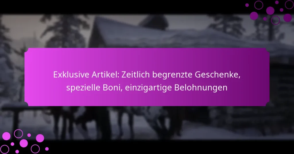 featured-image-eklusive-artikel-zeitlich-begrenzte-geschenke-spezielle-boni-einzigartige-belohnungen