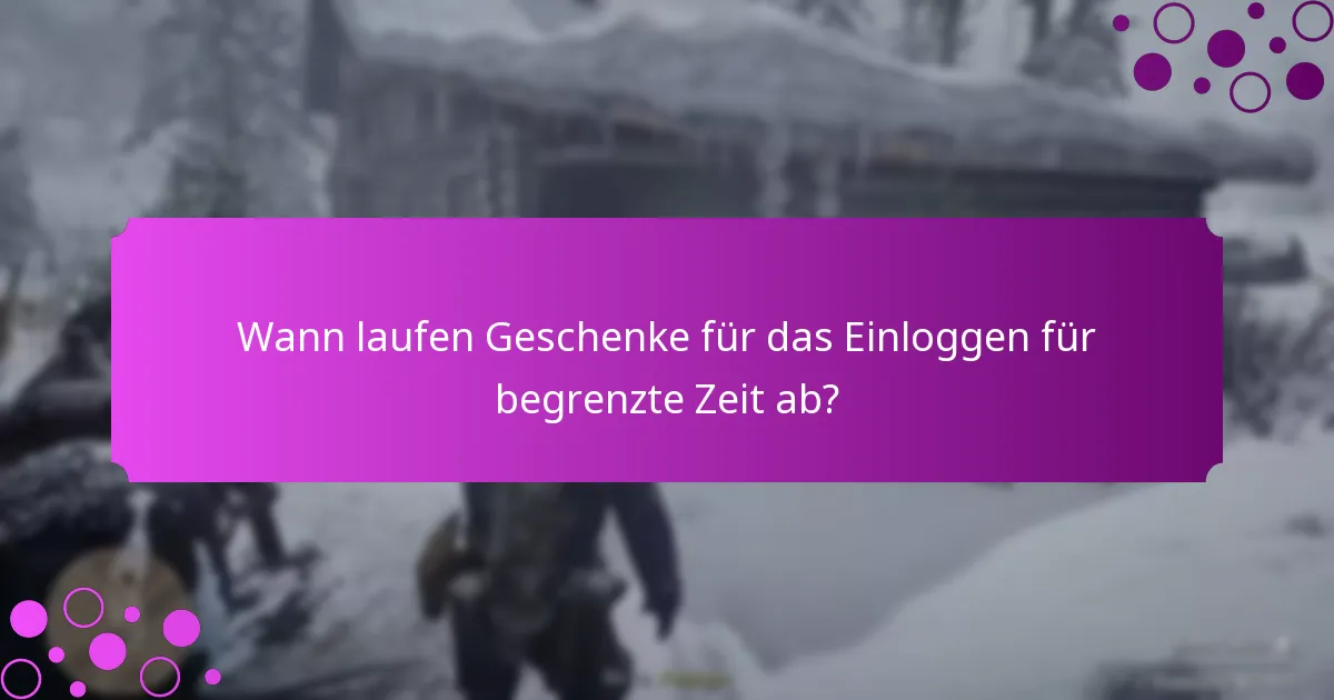 Wie können Spieler Geschenke für das Einloggen für begrenzte Zeit beanspruchen?