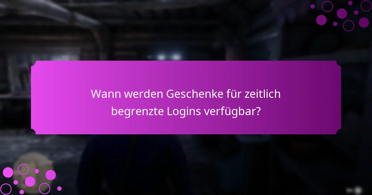 Wie können Spieler sich für Geschenke für zeitlich begrenzte Logins qualifizieren?