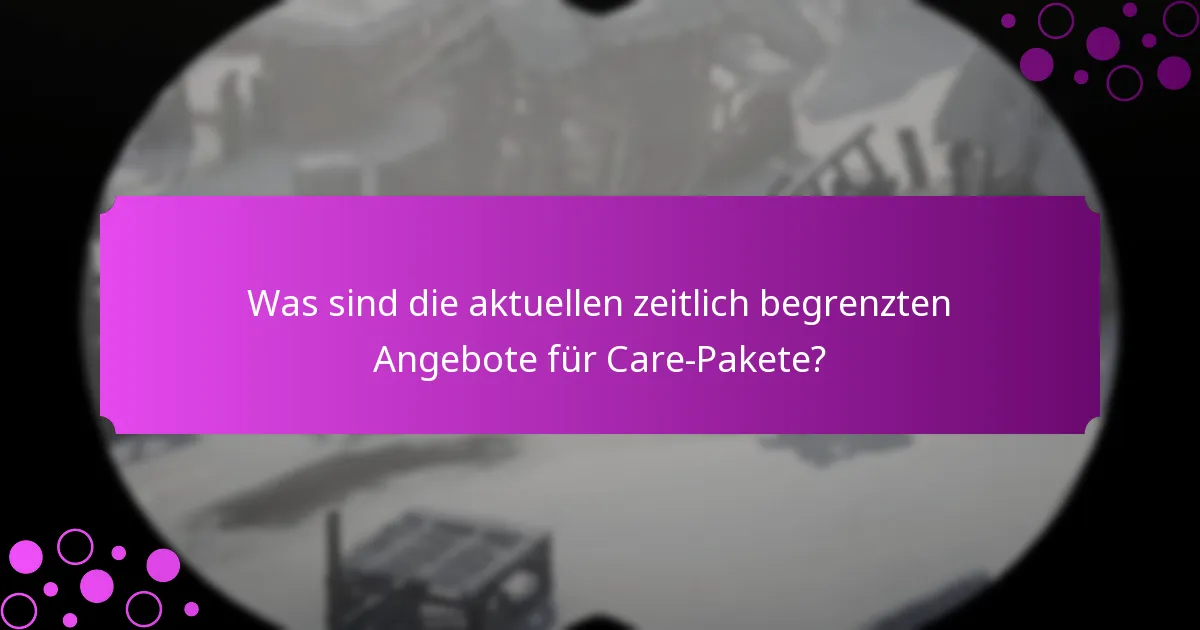 Was sind die aktuellen zeitlich begrenzten Angebote für Care-Pakete?