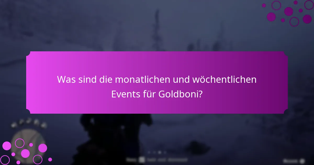 Was sind die monatlichen und wöchentlichen Events für Goldboni?