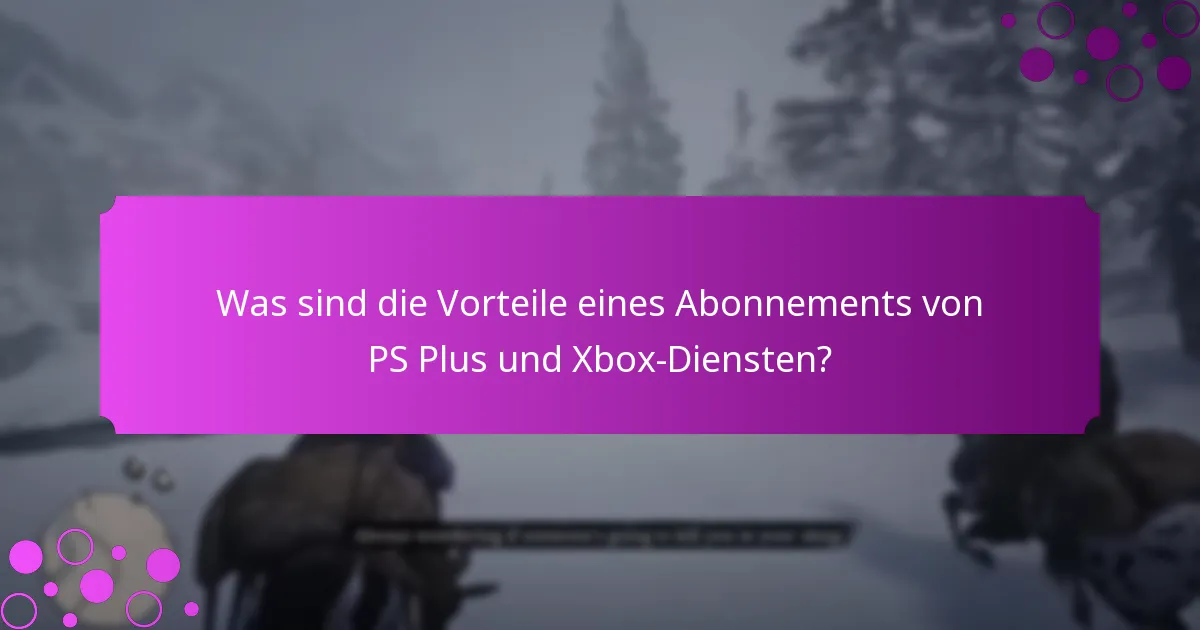 Welche exklusiven Inhalte sind über PS Plus und Xbox-Vorteile verfügbar?