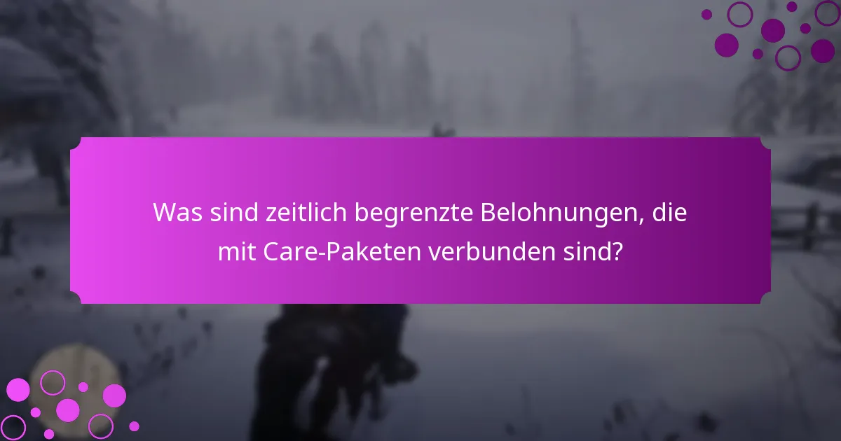 Was sind zeitlich begrenzte Belohnungen, die mit Care-Paketen verbunden sind?