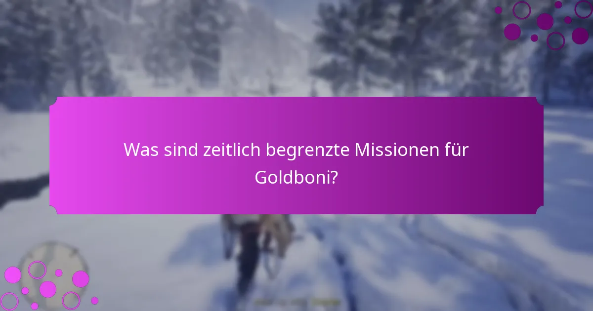 Was sind zeitlich begrenzte Missionen für Goldboni?