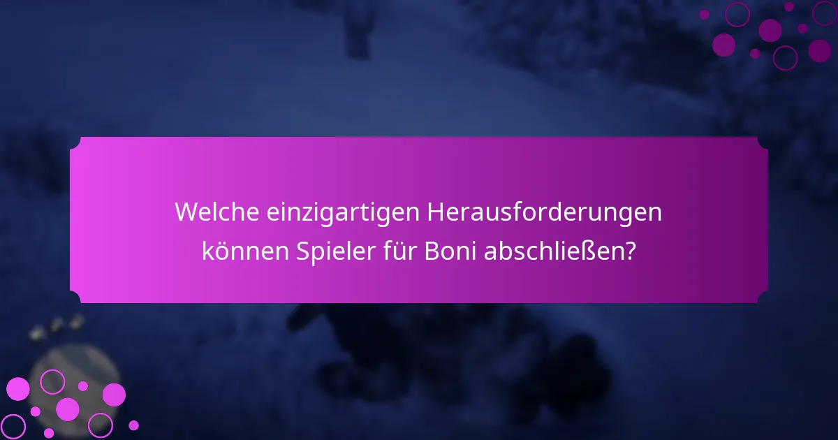Welche einzigartigen Herausforderungen können Spieler für Boni abschließen?