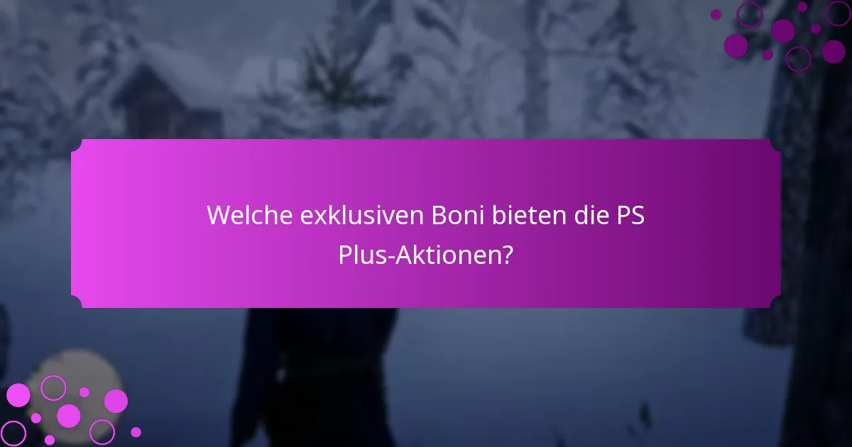 Was sind die aktuellen zeitlich begrenzten Angebote für PS Plus-Abonnenten?