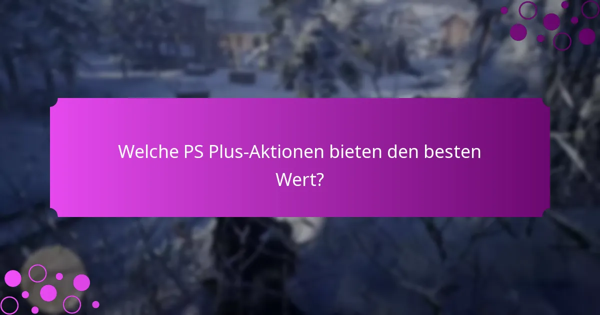 Welche PS Plus-Aktionen bieten den besten Wert?