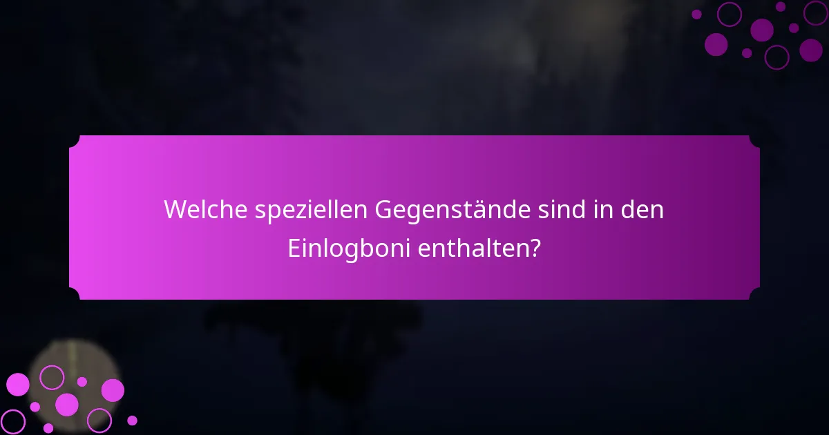Welche speziellen Gegenstände sind in den Einlogboni enthalten?