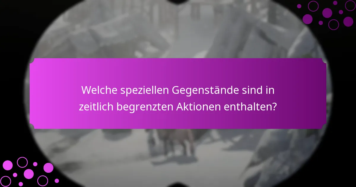 Wann laufen Geschenke und Belohnungen mit begrenzter Verfügbarkeit ab?